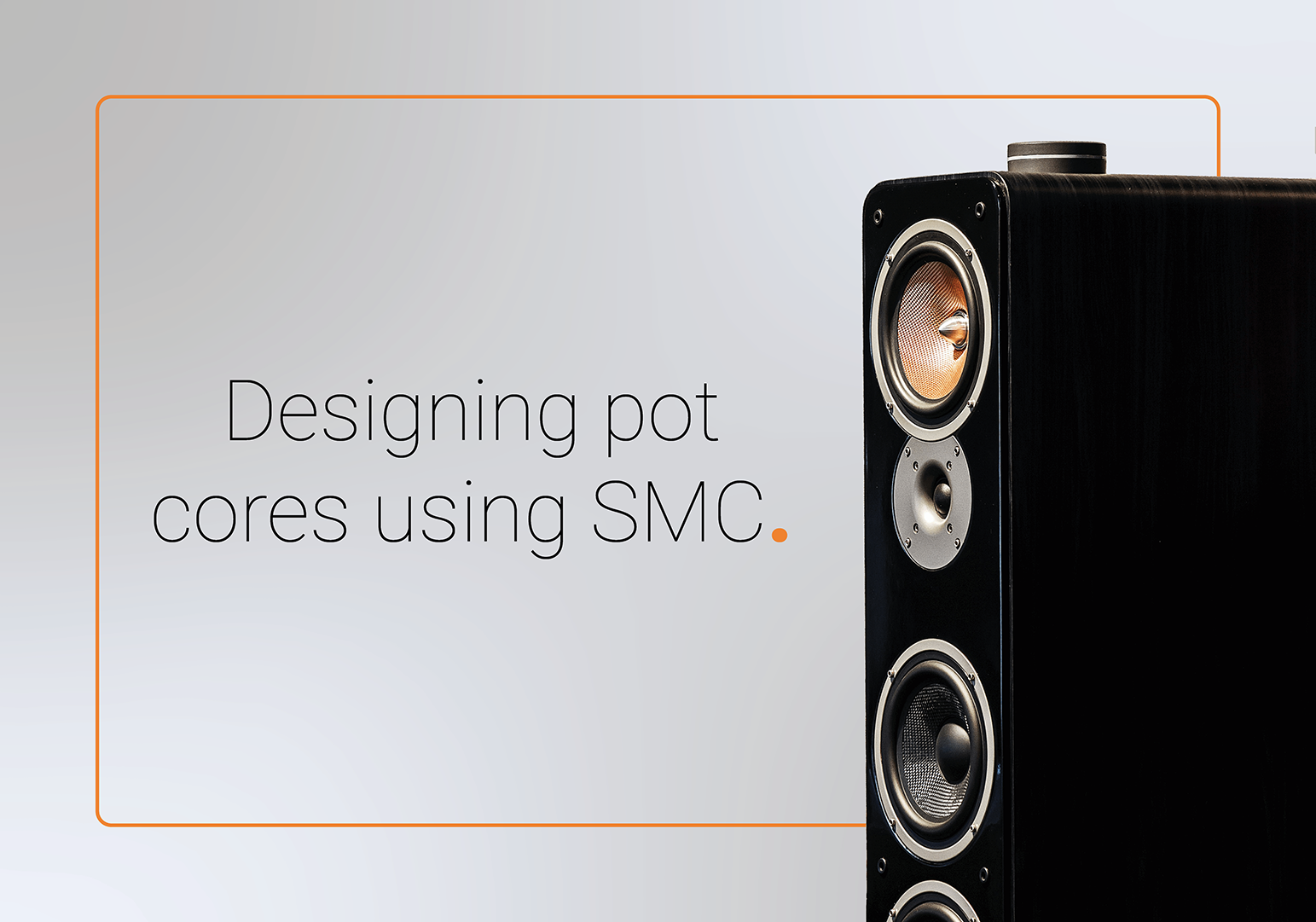 Designing pot cores using SMC